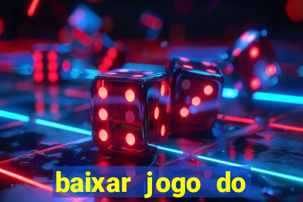 baixar jogo do tigre para ganhar dinheiro no cadastro